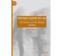 Bob Dylan Outside the Law: The Poetics of John Wesley Harding