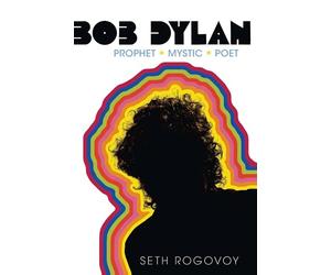Bob Dylan: Prophet, Mystic, Poet