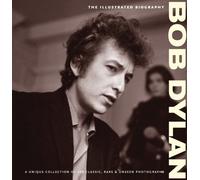 Bob Dylan: The Illustrated Biography