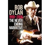 Bob Dylan - The Never Ending Narrative 1990-2006