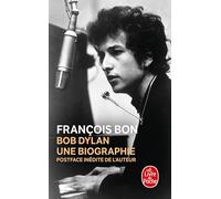 Bob Dylan, une biographie (Le Livre de Poche)