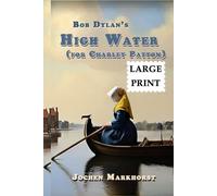 Bob Dylan's High Water (for Charley Patton) (The Songs Of Bob Dylan)