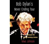 Bob Dylan's Never Ending Tour: Volume III The Twenty-tens
