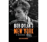 Bob Dylan's New York: A Historic Guide (Excelsior Editions)
