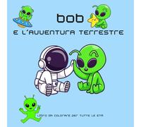 BOB e l'avventura terestre: Libro da colorare per tutte le età