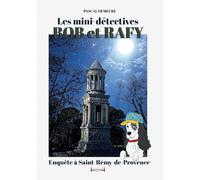 Bob et Rafy: Enquête à Saint-Remy-de-Provence (Bob et Rafy les minis détectives)