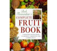 Bob Flowerdew's Complete Fruit Book
