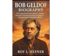 BOB GELDOF BIOGRAPHY: The Inspirational Story Behind a Dublin Musician’s Journey from Rock Stardom to Championing Global Famine Relief