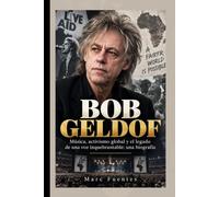 BOB GELDOF: Música, activismo global y el legado de una voz inquebrantable - Una Biografía