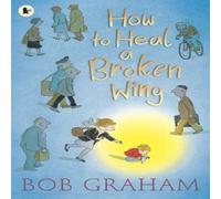 Bob Graham How to Heal a Broken Wing Book Bob Graham Multicolor