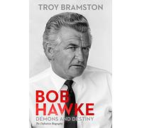 Bob Hawke: Demons and Destiny the Definitive Biography