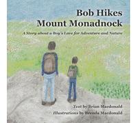 Bob Hikes Mount Monadnock: A book about a boy's love for adventure and nature.