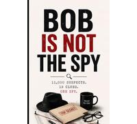 Bob is NOT the Spy: 11,000 Suspects, 19 Clues, One Spy - A Giant Deduction Mystery Puzzle for Adults