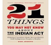 Bob Joseph 21 Things You May Not Know About the Indian Act: Helping Canadians Bob Joseph Multicolor