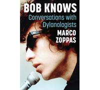 Bob Knows : Conversations with Dylanologists