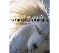 Bob Langrish’s World of Horses: A Master Photographer’s Lifelong Quest to Capture the Most Magnificent Horses in the World
