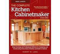 Bob Lang's The Complete Kitchen Cabinetmaker, Revised Edition: Shop Drawings and Professional Methods for Designing and Constructing Every Kind of Kitchen and Built-In Cabinet (Fox Chapel Publishing)