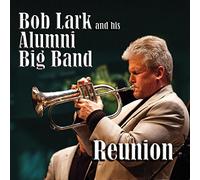 Bob Lark and his Alumni Big Band - Reunion