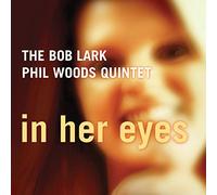 Bob Lark Quintet & Phil Woods - In Her Eyes