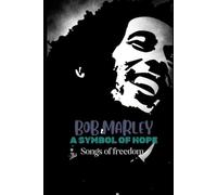 Bob Marley A Symbol Of Hope: Songs Of Freedom