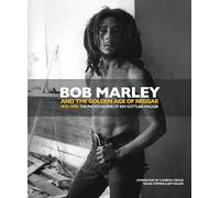 Bob Marley and the Golden Age of Reggae: The Photographs of Kim Gottlieb-Walker: 1975-1976 the Photographs of Kim Gottlieb-Walker