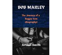 BOB MARLEY: The Journey of a Reggae Icon