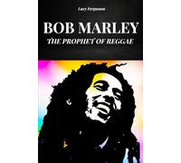 BOB MARLEY - The Prophet of Reggae: The story and life of Bob Marley