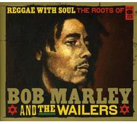 Bob Marley & The Wailers - Reggae With Soul: The Roots Of Bob Marley & The Wailers