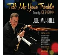 Bob Merril - Tell Me Your Troubles: Songs By Joe Bushkin Vol. 1
