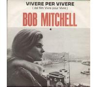 Bob Mitchell - Vivere Per Vivere / La Paura Di Perderti