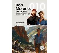 Bob Morane - Das Tal der Brontosaurier: Band 010 - Klassischer Abenteuerroman - Dinosaurier und Leoparden-Menschen im Herzen Afrikas (Bob Morane Saga: Reisen, Erzählungen und Abenteuer)