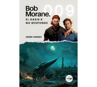Bob Morane - El Oasis K no Responde: Tomo 009 - Thriller de espías - Desierto, armas atómicas y una base secreta en el Sáhara (Saga Bob Morane: Viajes, Relatos y Aventuras)