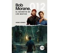 Bob Morane - El Secreto de los Mayas: Tomo 012 - Thriller de aventuras - Selva maya, civilización perdida y traición en lo alto del altiplano (Saga Bob Morane: Viajes, Relatos y Aventuras)