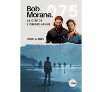 Bob Morane - La Cité de l’Ombre Jaune: Tome 075 (Saga Bob Morane : Voyages, Récits et Aventures)