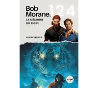 Bob Morane - La Mémoire du Tigre: Tome 124 - Thriller d'Action et de Science-Fiction : Au Cœur de la Manipulation Cérébrale et du Complot Mémoriel (Saga Bob Morane : Voyages, Récits et Aventures)