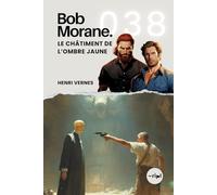 Bob Morane - Le Châtiment de l'Ombre Jaune: Tome 038 (Saga Bob Morane : Voyages, Récits et Aventures)