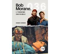 Bob Morane - L'Ennemi Invisible: Tome 036 (Saga Bob Morane : Voyages, Récits et Aventures)