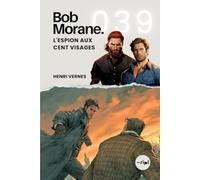 Bob Morane - L'Espion aux Cent Visages: Tome 039 (Saga Bob Morane : Voyages, Récits et Aventures)