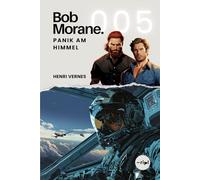 Bob Morane - Panik am Himmel: Band 005 - Ein actionreicher Techno-Thriller voller Abenteuer und Spannung.: 5 (Bob Morane Saga: Reisen, Erzählungen und Abenteuer)