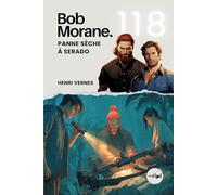 Bob Morane - Panne Sèche à Serado: Tome 118 - Un Thriller d'Action et de Survie face à une Dictature Impitoyable (Saga Bob Morane : Voyages, Récits et Aventures)