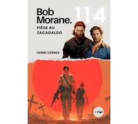 Bob Morane - Piège au Zacadalgo: Tome 114 - Un Thriller d'Action et de Complot Politique au Cœur de la Guérilla (Saga Bob Morane : Voyages, Récits et Aventures)