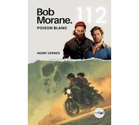 Bob Morane - Poison Blanc: Tome 112 - Un Thriller d'Action Haletant (Saga Bob Morane : Voyages, Récits et Aventures)