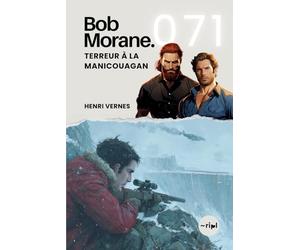 Bob Morane - Terreur à la Manicouagan: Tome 071 (Saga Bob Morane : Voyages, Récits et Aventures)