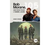 Bob Morane - Une Rose pour l’Ombre Jaune: Tome 105 - Un Thriller d'Action et de Voyage dans le Temps (Saga Bob Morane : Voyages, Récits et Aventures)