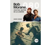 Bob Morane - Xhatan, Maître de la Lumière: Tome 080: 80 (Saga Bob Morane : Voyages, Récits et Aventures)