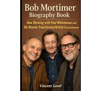Bob Mortimer Biography Book: How Working with Paul Whitehouse and Vic Reeves Transformed British Entertainment