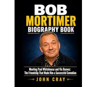 Bob Mortimer Biography Book: Meeting Paul Whitehouse and Vic Reeves: The Friendship That Made Him a Successful Comedian