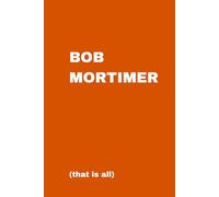 Bob Mortimer Notebook: Looking for a fun notebook as a gift for a friend, co-worker, family member or maybe for just yourself? Perfect for a Birthday, ... will brighten up the day of the owner.