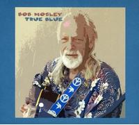 BOB MOSLEY - TRUE BLUE-DIGIPACK CD NEW