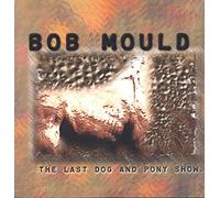 Bob Mould - Last Dog and Pony Show [VINYL]